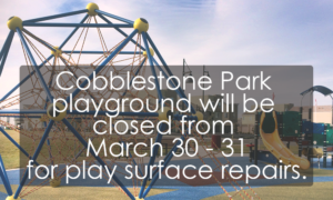 cobblestone park playground closed from march 30 - 31 for play surface repairs